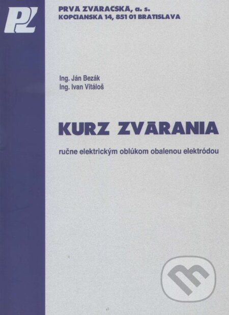 Kniha: Kurz zvárania ručne elektrickým oblúkom obalenou elektródou (Ivan Vitáloš a Ján Bezák). PRVÁ ZVÁRAČSKÁ,, 2009 Kniha: Kurz zvárania ručne elektrickým oblúkom obalenou elektródou (Ivan Vitáloš a Ján Bezák). PRVÁ ZVÁRAČSKÁ,, 2009