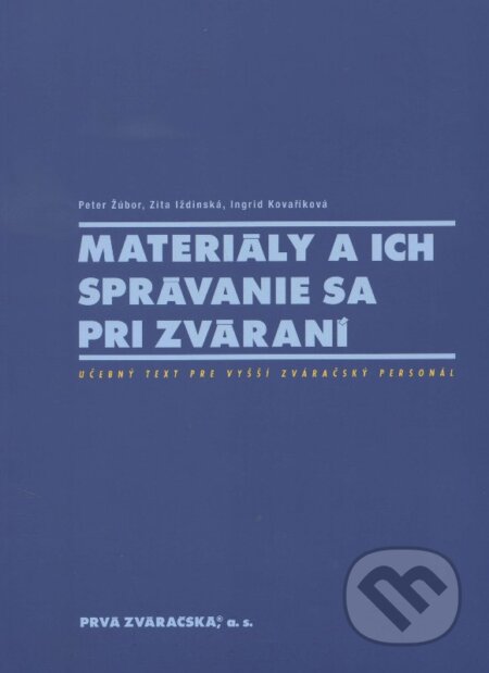 Kniha: Materiály a ich správanie sa pri zváraní (Peter Žúbor). PRVÁ ZVÁRAČSKÁ,, 2014 Kniha: Materiály a ich správanie sa pri zváraní (Peter Žúbor). PRVÁ ZVÁRAČSKÁ,, 2014