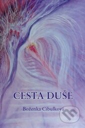 Kniha: Cesta duše (Božena Cibulková). Rudolf Špaček, 2015 Kniha: Cesta duše (Božena Cibulková). Rudolf Špaček, 2015