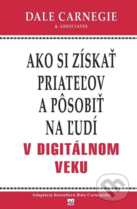 E-kniha: Ako si získať priateľov a pôsobiť na ľudí v digitálnom veku (Dale Carnegie). Príroda, 2013 E-kniha: Ako si získať priateľov a pôsobiť na ľudí v digitálnom veku (Dale Carnegie). Príroda, 2013