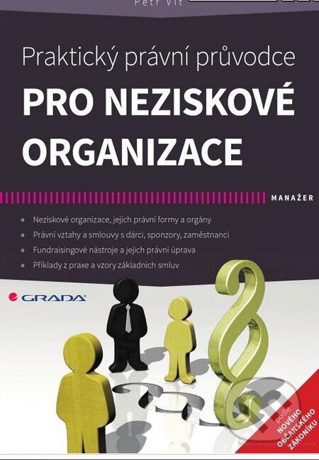 Kniha: Praktický právní průvodce pro neziskové organizace (Petr Vít). Grada, 2015 Kniha: Praktický právní průvodce pro neziskové organizace (Petr Vít). Grada, 2015