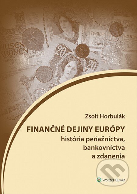 Kniha: Finančné dejiny Európy (Zsolt Horbulák). Wolters Kluwer, 2015 Kniha: Finančné dejiny Európy (Zsolt Horbulák). Wolters Kluwer, 2015