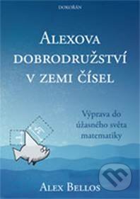 Kniha: Alexova dobrodružství v zemi čísel (Alex Bellos). Dokořán, 2015 Kniha: Alexova dobrodružství v zemi čísel (Alex Bellos). Dokořán, 2015