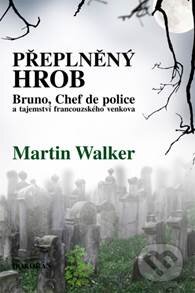 Kniha: Přeplněný hrob (Martin Walker). Dokořán, 2015 Kniha: Přeplněný hrob (Martin Walker). Dokořán, 2015