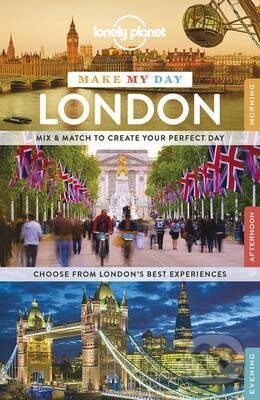 Kniha: Make My Day London (Lonely Planet). Lonely Planet, 2015 Kniha: Make My Day London (Lonely Planet). Lonely Planet, 2015