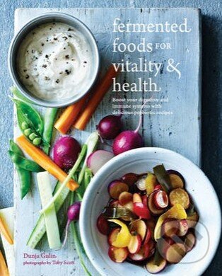 Kniha: Fermented Foods for Vitality and Health (Dunja Gulin). Ryland, Peters and Small, 2015 Kniha: Fermented Foods for Vitality and Health (Dunja Gulin). Ryland, Peters and Small, 2015