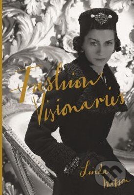 Kniha: Fashion Visionaries (Linda Watson). Laurence King Publishing, 2015 Kniha: Fashion Visionaries (Linda Watson). Laurence King Publishing, 2015