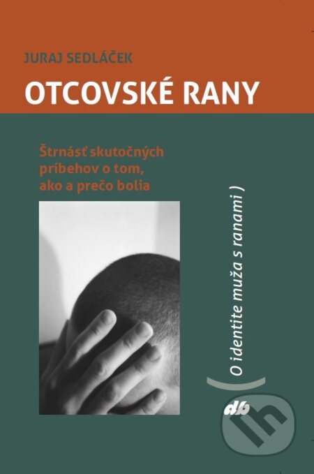 Kniha: Otcovské rany (Juraj Sedláček). Don Bosco, 2015 Kniha: Otcovské rany (Juraj Sedláček). Don Bosco, 2015