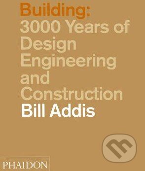 Kniha: Building (Bill Addis). Phaidon, 2015 Kniha: Building (Bill Addis). Phaidon, 2015