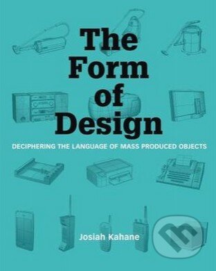 Kniha: The Form of Design (Josiah Kahane). BIS, 2015 Kniha: The Form of Design (Josiah Kahane). BIS, 2015