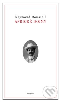 Kniha: Africké dojmy (Raymond Roussel). Dauphin, 2009 Kniha: Africké dojmy (Raymond Roussel). Dauphin, 2009