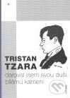 Daroval jsem svou duši bílému kameni - Tristan Tzara, Concordia, 2007