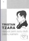 Kniha: Daroval jsem svou duši bílému kameni (Tristan Tzara). Concordia, 2007 Kniha: Daroval jsem svou duši bílému kameni (Tristan Tzara). Concordia, 2007