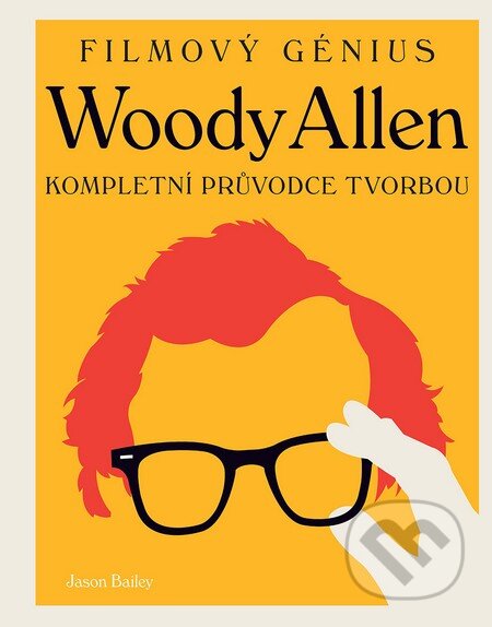 Kniha: Woody Allen (český jazyk) (Jason Bailey). Slovart CZ, 2015 Kniha: Woody Allen (český jazyk) (Jason Bailey). Slovart CZ, 2015