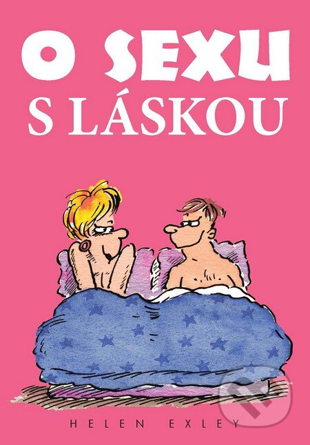 Kniha: O sexu s láskou (Helen Exley). Slovart CZ, 2015 Kniha: O sexu s láskou (Helen Exley). Slovart CZ, 2015