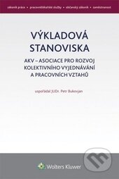 Kniha: Výkladová stanoviska AKV k pracovnímu právu (Petr Bukovjan). Wolters Kluwer ČR, 2015 Kniha: Výkladová stanoviska AKV k pracovnímu právu (Petr Bukovjan). Wolters Kluwer ČR, 2015