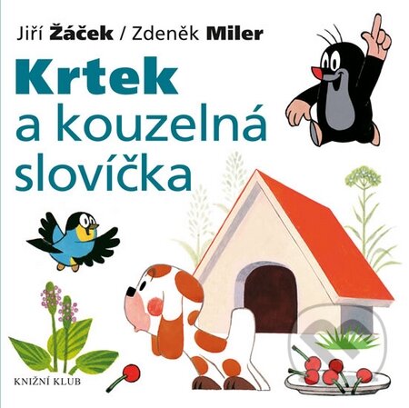 Kniha: Krtek a kouzelná slovíčka (Jiří Žáček a Zdeněk Miler). Knižní klub, 2015 Kniha: Krtek a kouzelná slovíčka (Jiří Žáček a Zdeněk Miler). Knižní klub, 2015