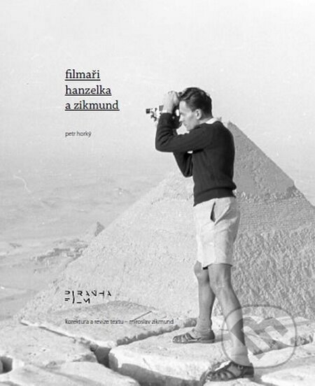 Kniha: Filmaři Hanzelka a Zikmund (Petr Horký). Piranha Film, 2015 Kniha: Filmaři Hanzelka a Zikmund (Petr Horký). Piranha Film, 2015