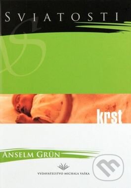 Kniha: Krst (Anselm Grün). Vydavateľstvo Michala Vaška, 2004 Kniha: Krst (Anselm Grün). Vydavateľstvo Michala Vaška, 2004