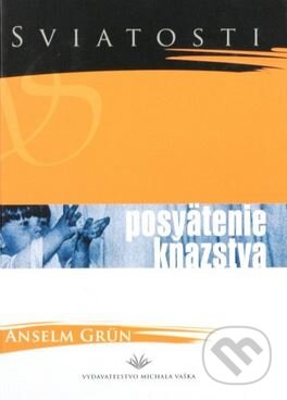 Kniha: Posvätenie kňazstva (Anselm Grün). Vydavateľstvo Michala Vaška, 2004 Kniha: Posvätenie kňazstva (Anselm Grün). Vydavateľstvo Michala Vaška, 2004