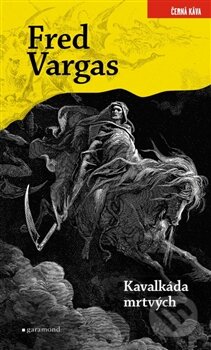 Kniha: Kavalkáda mrtvých (Fred Vargas). Garamond, 2015 Kniha: Kavalkáda mrtvých (Fred Vargas). Garamond, 2015