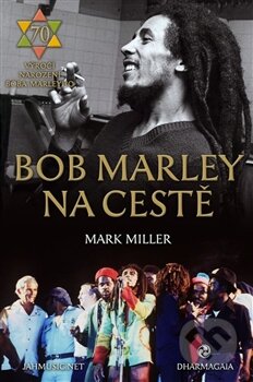 Kniha: Bob Marley na cestě (Mark Miller). DharmaGaia, 2015 Kniha: Bob Marley na cestě (Mark Miller). DharmaGaia, 2015