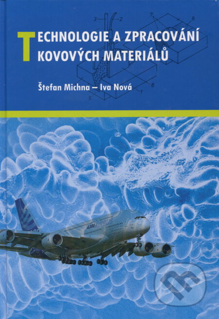 Kniha: Technologie a zpracování kovových materiálů (Štefan Michna a Iva Nová). Adin, 2010 Kniha: Technologie a zpracování kovových materiálů (Štefan Michna a Iva Nová). Adin, 2010