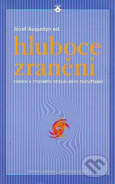 Kniha: Hluboce zraněni (Józef Augustyn). Karmelitánské nakladatelství, 2003 Kniha: Hluboce zraněni (Józef Augustyn). Karmelitánské nakladatelství, 2003