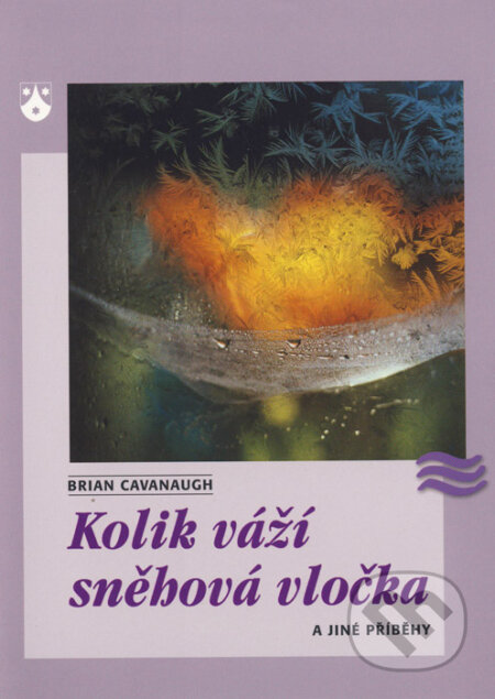 Kniha: Kolik váží sněhová vločka a jiné příběhy (Brian Cavanaugh). Karmelitánské nakladatelství, 2003 Kniha: Kolik váží sněhová vločka a jiné příběhy (Brian Cavanaugh). Karmelitánské nakladatelství, 2003