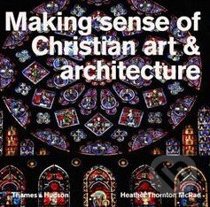 Kniha: Making Sense of Christian Art and Architecture (Heather Thornton McRae). Thames & Hudson, 2015 Kniha: Making Sense of Christian Art and Architecture (Heather Thornton McRae). Thames & Hudson, 2015