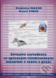 Kniha: Strojové zariadenia so spínaným reluktančným motorom v teórii a praxi (Vladislav Maxim a Kamil Žídek). STU, 2015 Kniha: Strojové zariadenia so spínaným reluktančným motorom v teórii a praxi (Vladislav Maxim a Kamil Žídek). STU, 2015