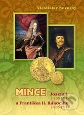 Kniha: Mince Josefa I. 1705-1711 a Františka II. Rákociho 1703-1711 (Vlastislav Novotný). Vlastislav Novotný, 2015 Kniha: Mince Josefa I. 1705-1711 a Františka II. Rákociho 1703-1711 (Vlastislav Novotný). Vlastislav Novotný, 2015