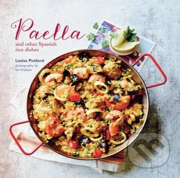Kniha: Paella and Other Spanish Rice Dishes (Louise Pickford). Ryland, Peters and Small, 2015 Kniha: Paella and Other Spanish Rice Dishes (Louise Pickford). Ryland, Peters and Small, 2015