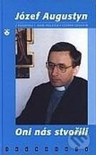 Kniha: Oni nás stvořili (Józef Augustyn). Karmelitánské nakladatelství, 2003 Kniha: Oni nás stvořili (Józef Augustyn). Karmelitánské nakladatelství, 2003