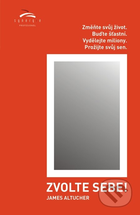 E-kniha: Zvolte sebe! (James Altucher). Synergie, 2015 E-kniha: Zvolte sebe! (James Altucher). Synergie, 2015