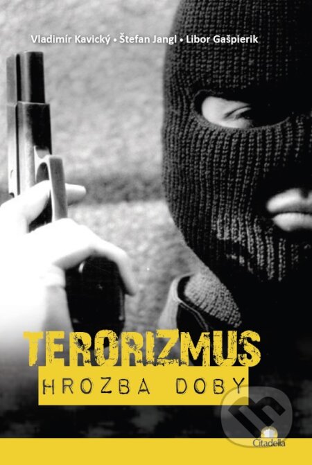 Kniha: Terorizmus (Štefan Jangl a Vladimír Kavický). Citadella, 2015 Kniha: Terorizmus (Štefan Jangl a Vladimír Kavický). Citadella, 2015