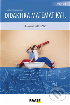 Kniha: Didaktika matematiky I. (Anne Frobisher a Len Frobisher). Raabe, 2015 Kniha: Didaktika matematiky I. (Anne Frobisher a Len Frobisher). Raabe, 2015