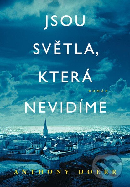 Kniha: Jsou světla, která nevidíme (Anthony Doerr). Moba, 2015 Kniha: Jsou světla, která nevidíme (Anthony Doerr). Moba, 2015