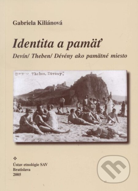 Kniha: Identita a pamäť (Gabriela Kiliánová). Ústav etnológie SAV, Národopisná spoločnosť Slovenska, 2006 Kniha: Identita a pamäť (Gabriela Kiliánová). Ústav etnológie SAV, Národopisná spoločnosť Slovenska, 2006