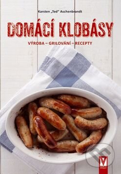 Kniha: Domácí klobásy (Karsten "Ted" Aschenbrandt). Vašut, 2015 Kniha: Domácí klobásy (Karsten "Ted" Aschenbrandt). Vašut, 2015