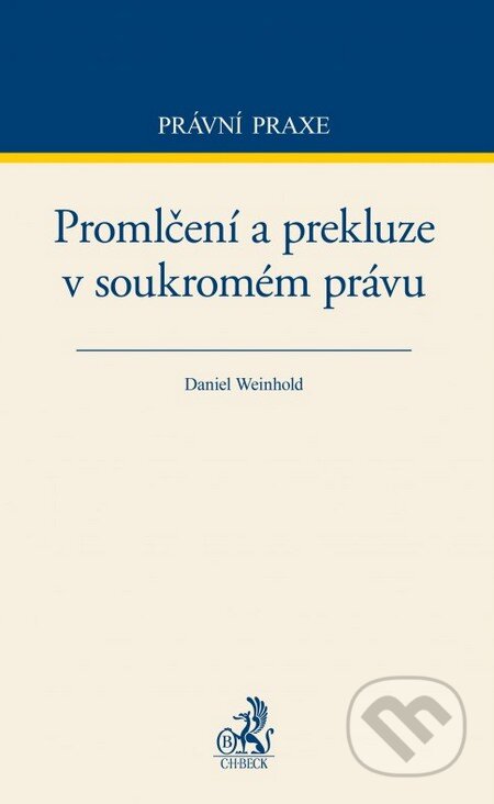 Promlčení a prekluze v soukromém právu - Daniel Weinhold, C. H. Beck, 2015