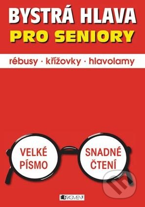 Kniha: Bystrá hlava pro seniory (Nakladatelství Fragment). Nakladatelství Fragment, 2012 Kniha: Bystrá hlava pro seniory (Nakladatelství Fragment). Nakladatelství Fragment, 2012