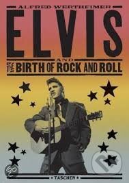 Kniha: Elvis and the Birth of Rock and Roll (Alfred Wertheimer). Taschen, 2015 Kniha: Elvis and the Birth of Rock and Roll (Alfred Wertheimer). Taschen, 2015