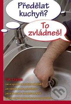 Kniha: Předělat kuchyň? To zvládneš! (Vašut). Vašut, 2015 Kniha: Předělat kuchyň? To zvládneš! (Vašut). Vašut, 2015