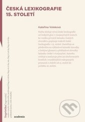 Kniha: Česká lexikografie 15. století (Kateřina Voleková). Academia, 2015 Kniha: Česká lexikografie 15. století (Kateřina Voleková). Academia, 2015