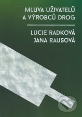 Kniha: Mluva uživatelů a výrobců drog (Jana Rausová a Lucie Radková). Ostravská univerzita, 2015 Kniha: Mluva uživatelů a výrobců drog (Jana Rausová a Lucie Radková). Ostravská univerzita, 2015