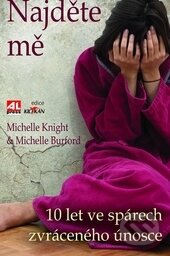 Kniha: Najděte mě (Michelle Burford a Michelle Knight). Alpress, 2015 Kniha: Najděte mě (Michelle Burford a Michelle Knight). Alpress, 2015