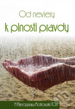 Kniha: Od neviery k plnosti pravdy (Mieczyslaw Piotrowski). Zaex, 2015 Kniha: Od neviery k plnosti pravdy (Mieczyslaw Piotrowski). Zaex, 2015