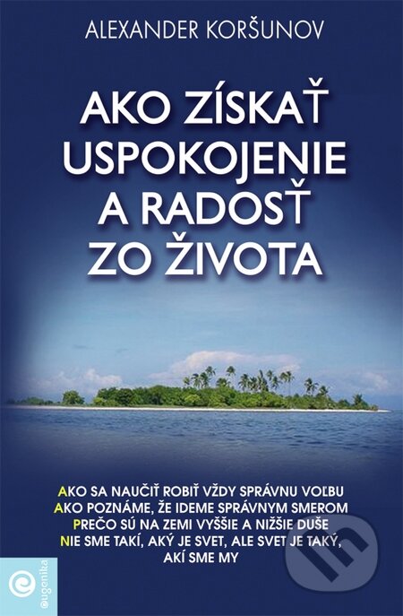 Kniha: Ako získať uspokojenie a radosť zo života (Alexander Koršunov). Eugenika, 2015 Kniha: Ako získať uspokojenie a radosť zo života (Alexander Koršunov). Eugenika, 2015
