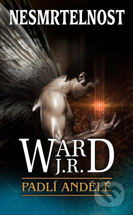 E-kniha: Padlí andělé - Nesmrtelnost (J.R. Ward). Baronet, 2015 E-kniha: Padlí andělé - Nesmrtelnost (J.R. Ward). Baronet, 2015